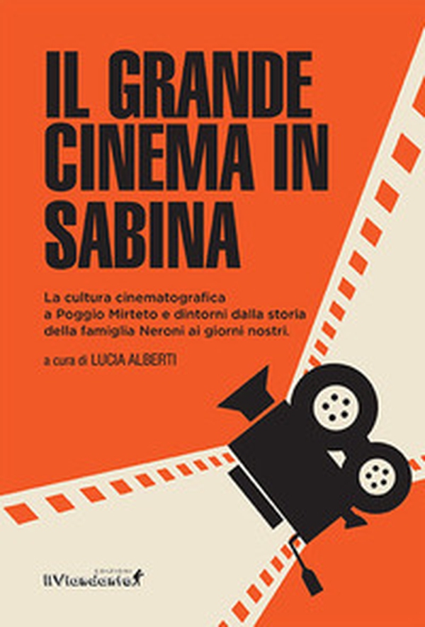Il grande cinema in Sabina. La cultura cinematografica a Poggio Mirteto e dintorni dalla storia della famiglia Neroni ai giorni nostri - Librerie.coop Il grande cinema in Sabina. La cultura cinematografica a Poggio Mirteto e dintorni dalla storia della famiglia Neroni ai giorni nostri - Librerie.coop