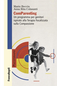 ComParenting. Un programma per genitori ispirato alla terapia focalizzata sulla compassione - Librerie.coop