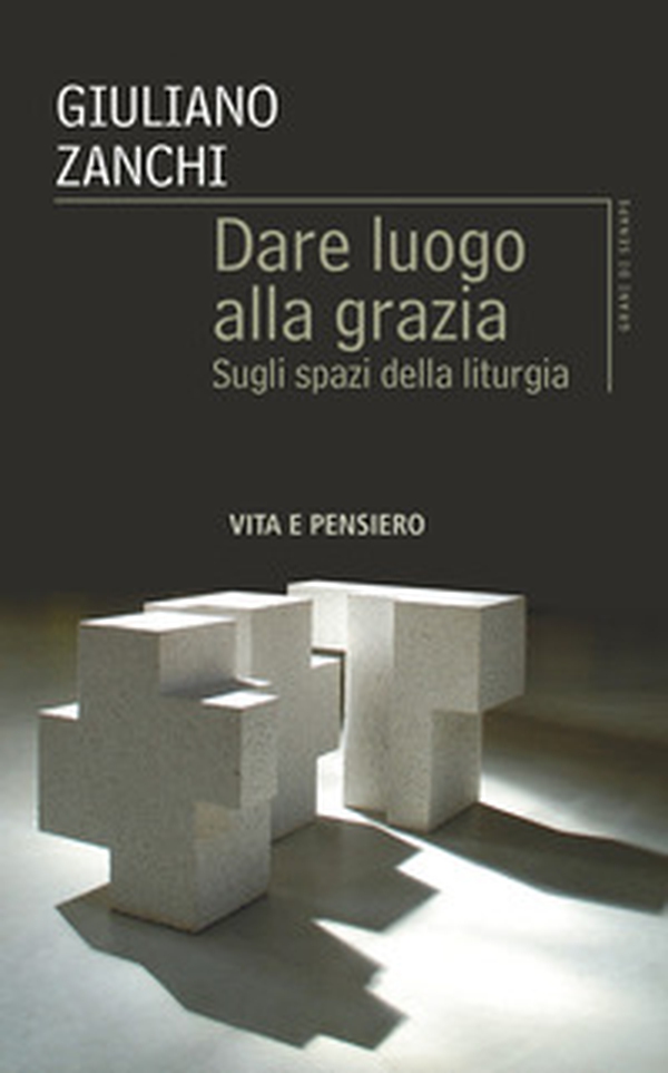 Dare luogo alla grazia. Sugli spazi della liturgia - Librerie.coop Dare luogo alla grazia. Sugli spazi della liturgia - Librerie.coop