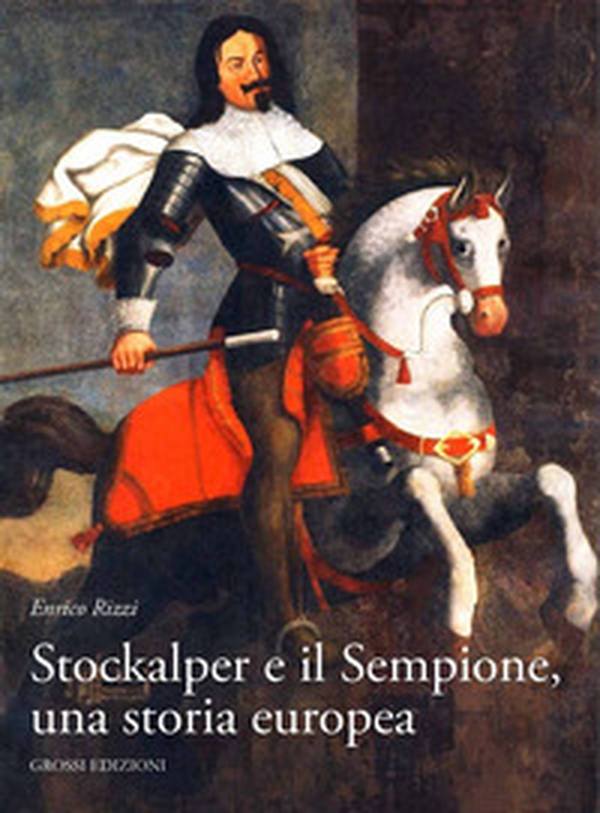 Stockalper e il Sempione. Una storia europea - Librerie.coop Stockalper e il Sempione. Una storia europea - Librerie.coop