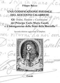 Una codificazione feudale del Seicento calabrese. Gli ordini, pandette e costituzioni del principe Carlo Maria Carafa e il buongoverno dello Stato della Rocella - Librerie.coop