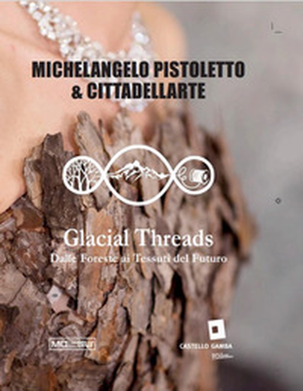 Michelangelo Pistoletto. Glacial threads. Dalle foreste ai tessuti del futuro. Ediz. italiana, inglese e francese - Librerie.coop Michelangelo Pistoletto. Glacial threads. Dalle foreste ai tessuti del futuro. Ediz. italiana, inglese e francese - Librerie.coop
