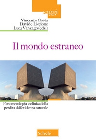 Il mondo estraneo. Fenomenologia e clinica della perdita dell'evidenza naturale - Librerie.coop