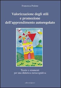 Valorizzazione degli stili e promozione dell'apprendimento autoregolato. Teorie e strumenti per una didattica meta cognitiva - Librerie.coop Valorizzazione degli stili e promozione dell'apprendimento autoregolato. Teorie e strumenti per una didattica meta cognitiva - Librerie.coop
