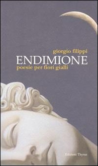 Endimione. Poesie per fiori gialli - Librerie.coop