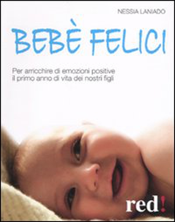 Bebè felici. Per arricchire di emozione positive il primo anno di vita dei nostri figli - Librerie.coop Bebè felici. Per arricchire di emozione positive il primo anno di vita dei nostri figli - Librerie.coop