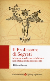 Il professore di segreti. Mistero, medicina e alchimia nell'Italia del Rinascimento - Librerie.coop