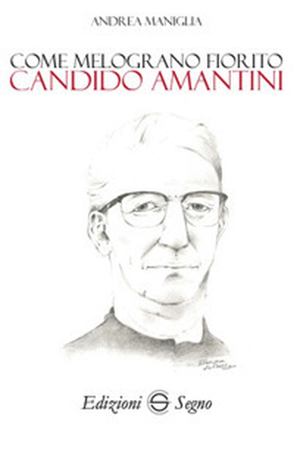 Come melograno fiorito. Candido Amantini - Librerie.coop Come melograno fiorito. Candido Amantini - Librerie.coop