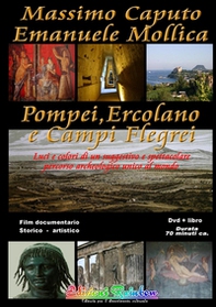 Pompei Ercolano e Campi Flegrei. Luci e colori di un suggestivo e spettacolare percorso archeologico unico al mondo - Librerie.coop