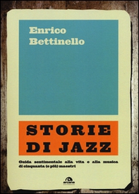 Storie di jazz. Guida sentimentale alla vita e alla musica di cinquanta (e più) maestri - Librerie.coop