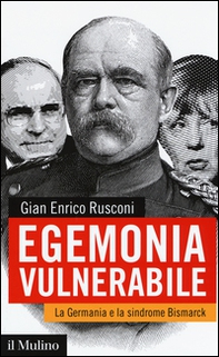 Egemonia vulnerabile. La Germania e la sindrome Bismark - Librerie.coop