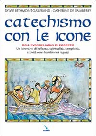 Catechismo con le icone dell'Evangeliario di Egberto. Un itinerario di bellezza, spiritualità, semplicità, attività con i bambini e i ragazzi - Librerie.coop