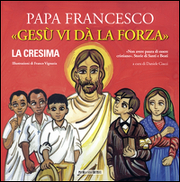 Gesù vi dà la forza. La Cresima - Librerie.coop Gesù vi dà la forza. La Cresima - Librerie.coop