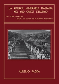 La ricerca mineraria italiana nel sud ovest etiopico. Una storia dimenticata...assieme agli uomini che ne furono protagonisti - Librerie.coop La ricerca mineraria italiana nel sud ovest etiopico. Una storia dimenticata...assieme agli uomini che ne furono protagonisti - Librerie.coop