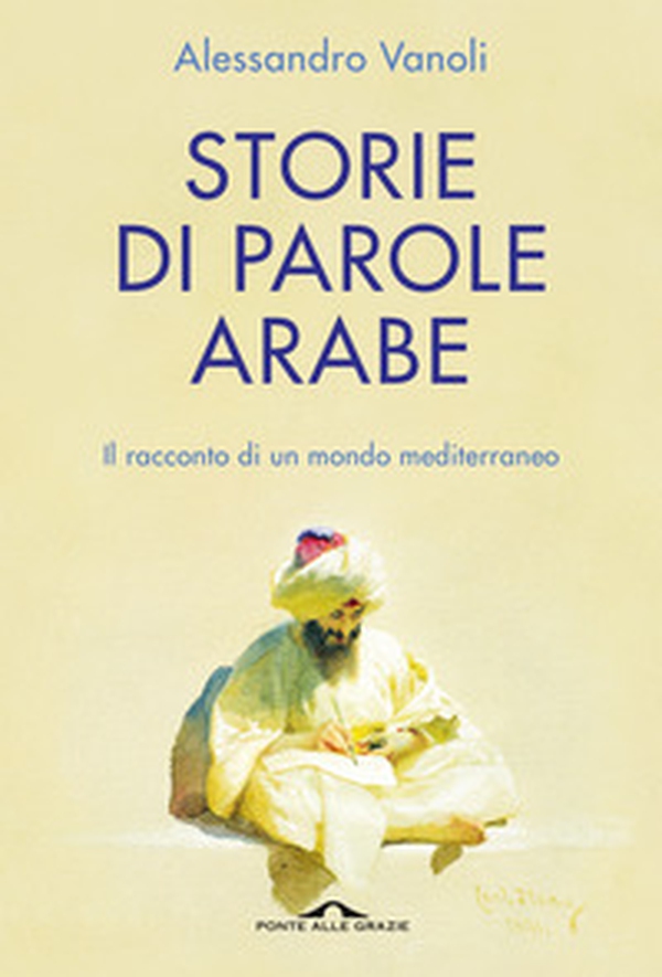 Storie di parole arabe. Il racconto di un mondo mediterraneo - Librerie.coop Storie di parole arabe. Il racconto di un mondo mediterraneo - Librerie.coop