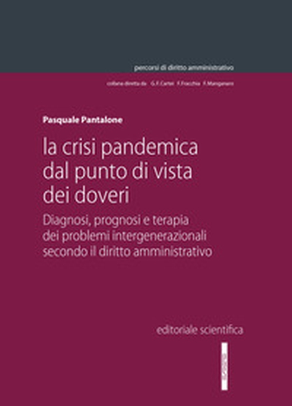 La crisi pandemica dal punto di vista dei doveri. Diagnosi, prognosi e terapia dei problemi intergenerazionali secondo il diritto amministrativo - Librerie.coop La crisi pandemica dal punto di vista dei doveri. Diagnosi, prognosi e terapia dei problemi intergenerazionali secondo il diritto amministrativo - Librerie.coop