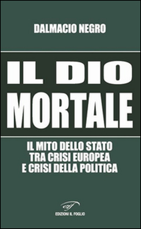 Il dio mortale. Il mito dello Stato tra crisi europea e crisi della politica - Librerie.coop Il dio mortale. Il mito dello Stato tra crisi europea e crisi della politica - Librerie.coop