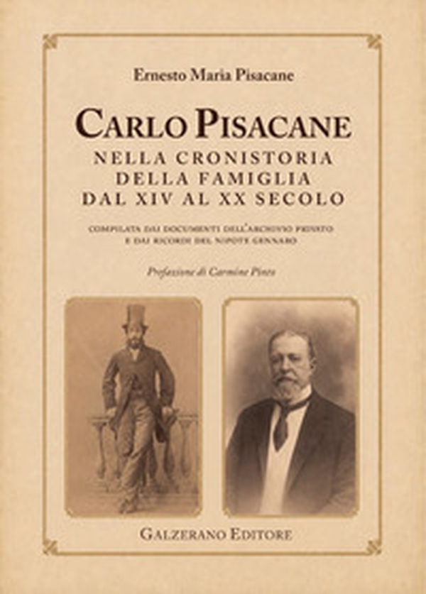 Carlo Pisacane nella cronistoria della famiglia dal XIV al XX secolo. Compilata dai documenti dell'Archivio privato e dai ricordi del nipote Gennaro - Librerie.coop