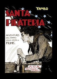 Santa pirateria. Avventure al tempo delle gesta di Fiume - Librerie.coop