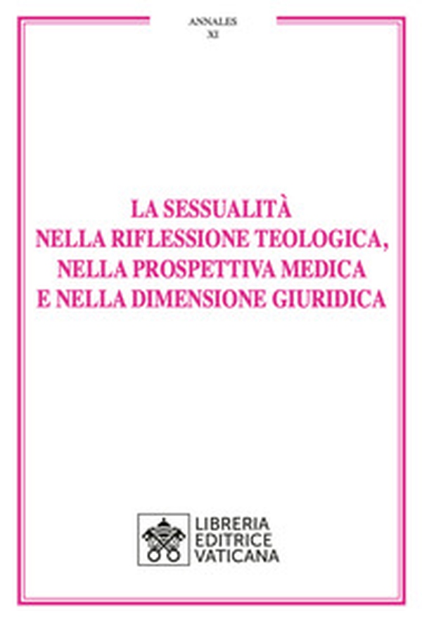 La sessualità nella riflessione teologica, nella prospettiva medica e nella dimensione giuridica - Librerie.coop La sessualità nella riflessione teologica, nella prospettiva medica e nella dimensione giuridica - Librerie.coop