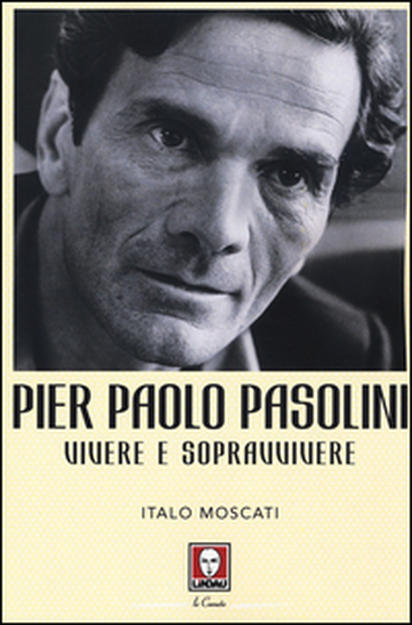 Pier Paolo Pasolini. Vivere e sopravvivere - Librerie.coop Pier Paolo Pasolini. Vivere e sopravvivere - Librerie.coop