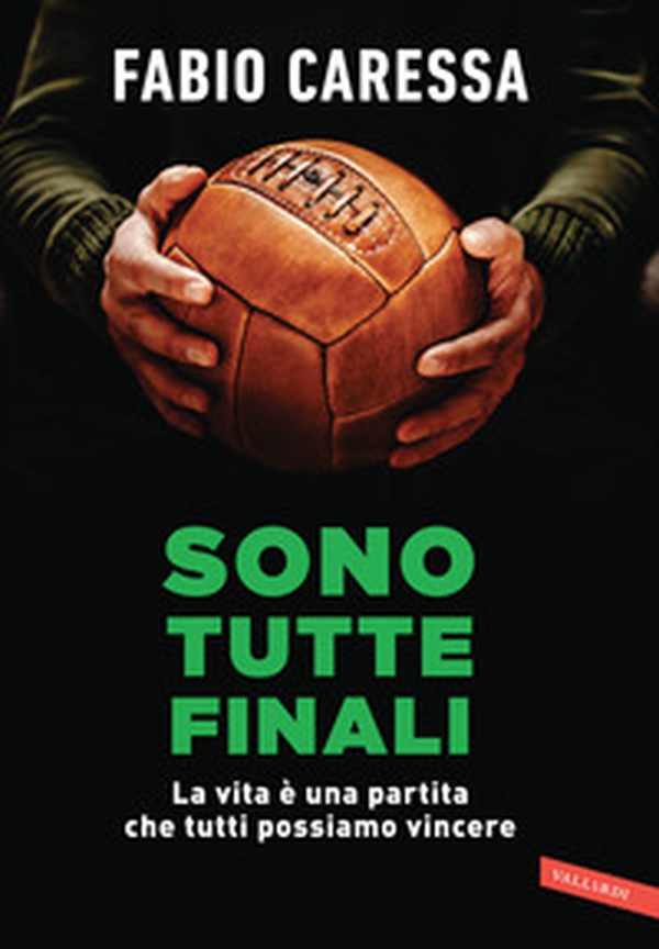 Sono tutte finali. La vita è una partita che tutti possiamo vincere - Librerie.coop Sono tutte finali. La vita è una partita che tutti possiamo vincere - Librerie.coop