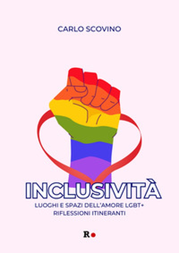Inclusività. Luoghi e spazi dell'amore LGBT+. Riflessioni itineranti - Librerie.coop Inclusività. Luoghi e spazi dell'amore LGBT+. Riflessioni itineranti - Librerie.coop