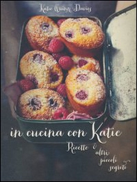 In cucina con Katie. Ricette & altri piccoli segreti - Librerie.coop