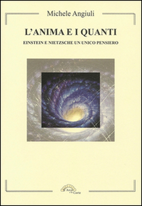 L'anima e i quanti. Einstein e Nietzsche un unico pensiero - Librerie.coop L'anima e i quanti. Einstein e Nietzsche un unico pensiero - Librerie.coop