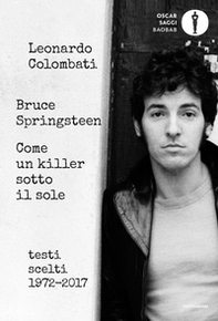 Bruce Springsteen. Come un killer sotto il sole. Testi scelti (1972-2017). Testo inglese a fronte - Librerie.coop