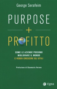 Purpose + profitto. Come le aziende possono migliorare il mondo e veder crescere gli utili - Librerie.coop