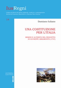 Una costituzione per l'Italia. Mimesi e alterità nel progetto di Giuseppe Abbamonte (1797) - Librerie.coop