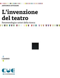 L'invenzione del teatro. Fenomenologia e attori della ricerca - Librerie.coop
