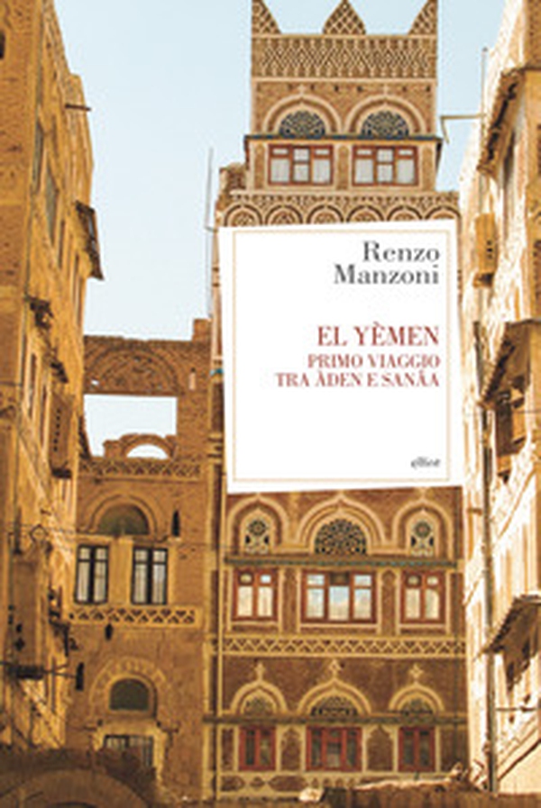 El Yemen. Primo viaggio tra Àden e Sanâa - Librerie.coop El Yemen. Primo viaggio tra Àden e Sanâa - Librerie.coop