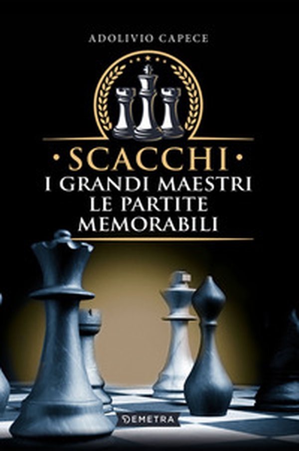 Scacchi. I grandi maestri le partite memorabili - Librerie.coop Scacchi. I grandi maestri le partite memorabili - Librerie.coop
