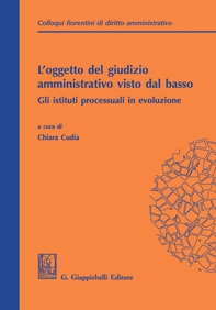 L'oggetto del giudizio amministrativo visto dal basso: gli istituti processuali in evoluzione - e-Book - Librerie.coop