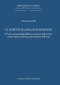 La scrittura dello scienziato. Il Fondo autografi della Biblioteca di Storia delle Scienze «Carlo Viganò» dell'Università Cattolica di Brescia - Librerie.coop La scrittura dello scienziato. Il Fondo autografi della Biblioteca di Storia delle Scienze «Carlo Viganò» dell'Università Cattolica di Brescia - Librerie.coop