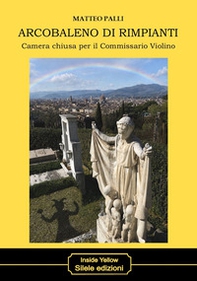 Arcobaleno di rimpianti. Camera chiusa per il Commissario Violino - Librerie.coop
