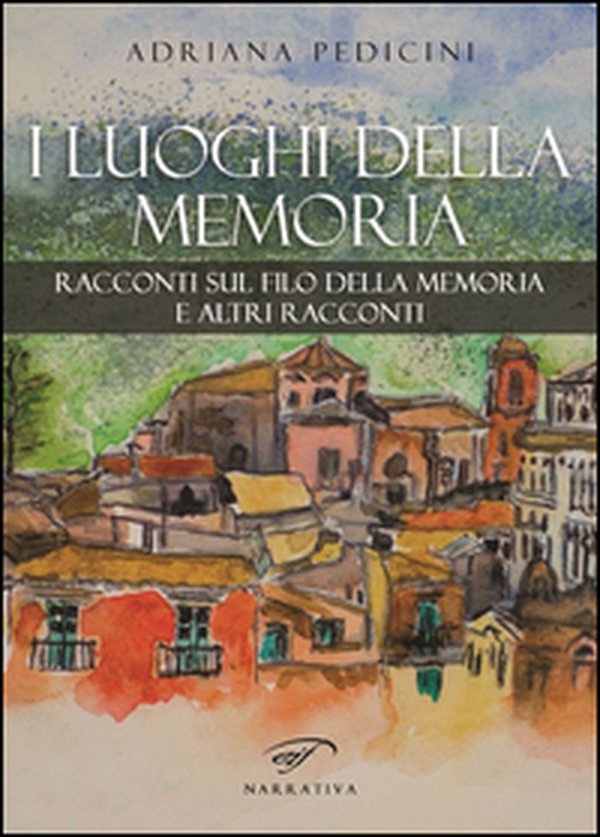 I luoghi della memoria. Racconti sul filo della memoria e altri racconti - Librerie.coop I luoghi della memoria. Racconti sul filo della memoria e altri racconti - Librerie.coop