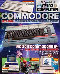 Commodore. 1977-1987. I computer che cambiarono il mondo. Gli speciali di Retro Computer - Librerie.coop