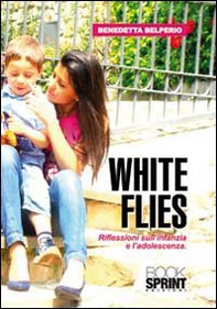 White flies. Riflessioni sull'infanzia e l'adoloscenza - Librerie.coop