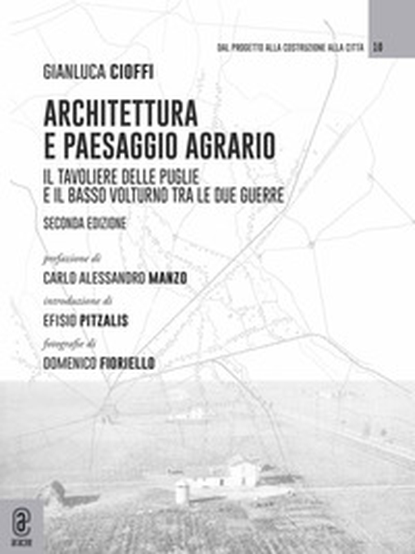 Architettura e paesaggio agrario. Il Tavoliere delle Puglie e il Basso Volturno tra le due guerre - Librerie.coop Architettura e paesaggio agrario. Il Tavoliere delle Puglie e il Basso Volturno tra le due guerre - Librerie.coop