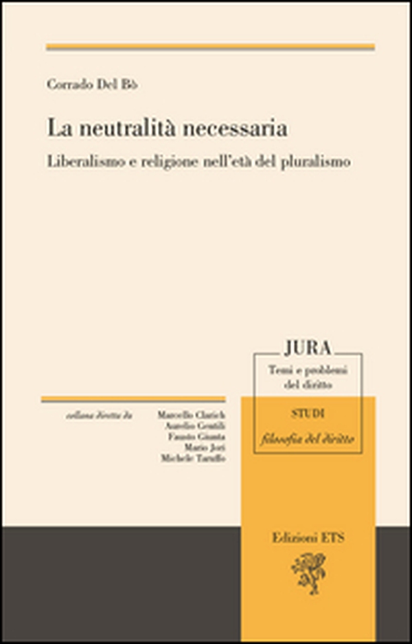 La neutralità necessaria. Liberalismo e religione nell'età del pluralismo - Librerie.coop La neutralità necessaria. Liberalismo e religione nell'età del pluralismo - Librerie.coop
