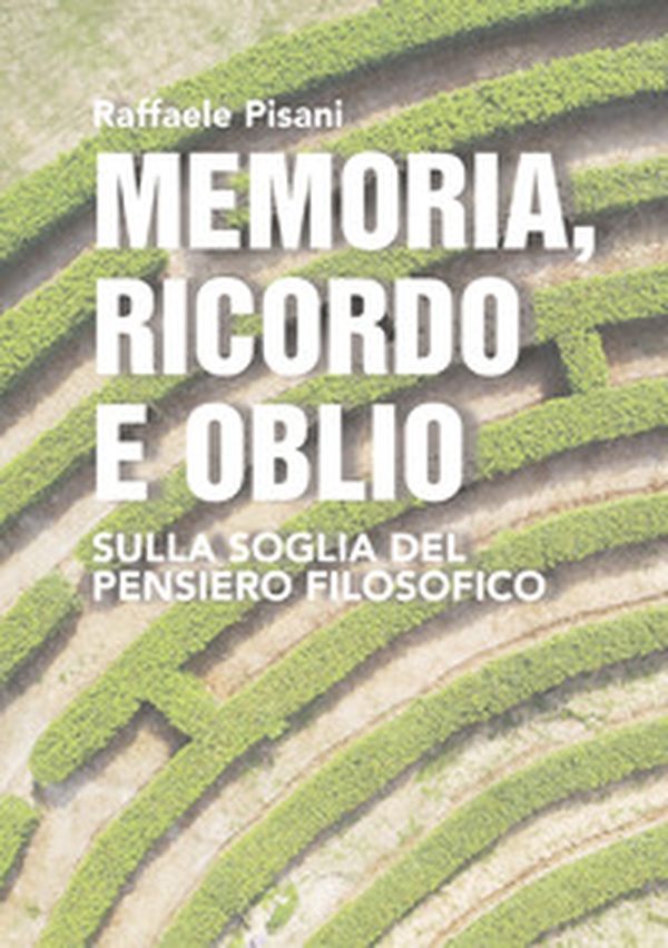 Memoria, ricordo e oblio. Sulla soglia del pensiero filosofico - Librerie.coop Memoria, ricordo e oblio. Sulla soglia del pensiero filosofico - Librerie.coop