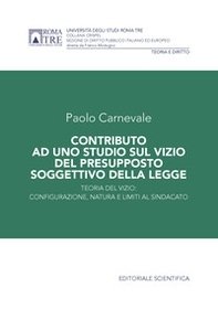 Contributo ad uno studio sul vizio del presupposto soggettivo della legge. Teoria del vizio: configurazione, natura e limiti al sindacato - Librerie.coop
