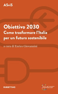 Obiettivo 2030. Come trasformare l'Italia per un futuro sostenibile - Librerie.coop Obiettivo 2030. Come trasformare l'Italia per un futuro sostenibile - Librerie.coop