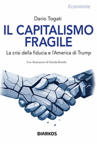 Il capitalismo fragile. La crisi della fiducia e l'America di Trump - Librerie.coop