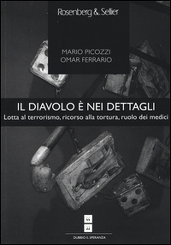 Il diavolo è nei dettagli. Lotta al terrorismo, ricorso alla tortura, ruolo dei medici - Librerie.coop