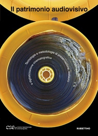 Il patrimonio audiovisivo. Tecnologie e metodologie di preservazione, restauro e digitalizzazione cinematografica - Librerie.coop