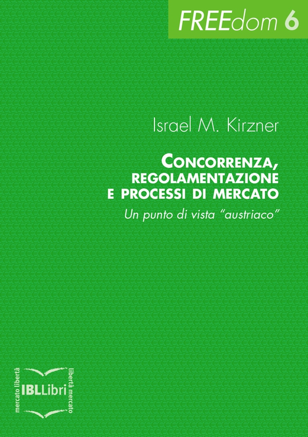 Concorrenza, regolamentazione e processi di mercato. Un punto di vista “austriaco” - Librerie.coop Concorrenza, regolamentazione e processi di mercato. Un punto di vista “austriaco” - Librerie.coop